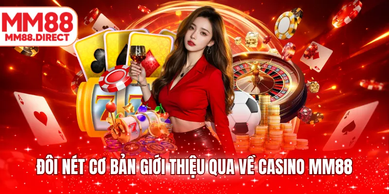 Đôi nét cơ bản giới thiệu qua về casino MM88