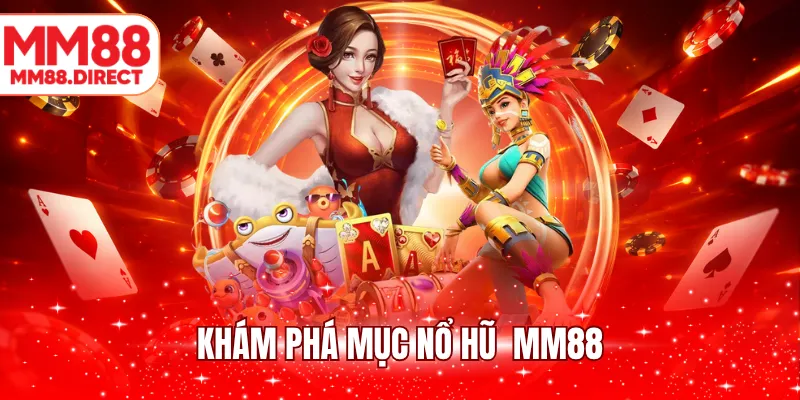 Khám phá mục nổ hũ MM88