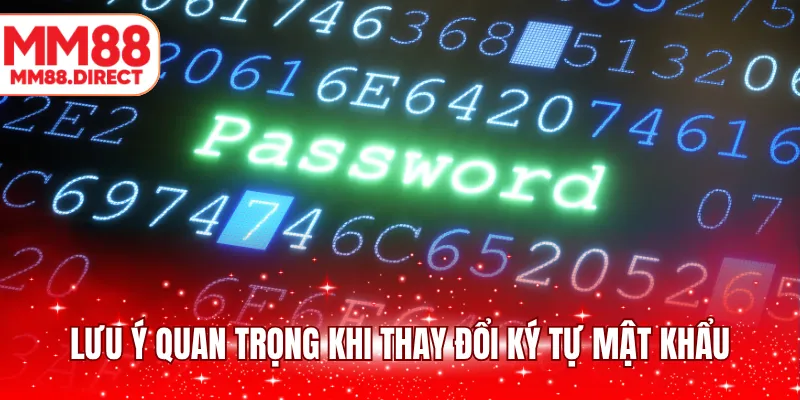 Lưu ý quan trọng khi thay đổi ký tự mật khẩu