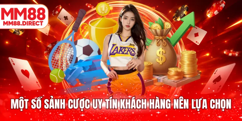 Một số sảnh cược uy tín khách hàng nên lựa chọn