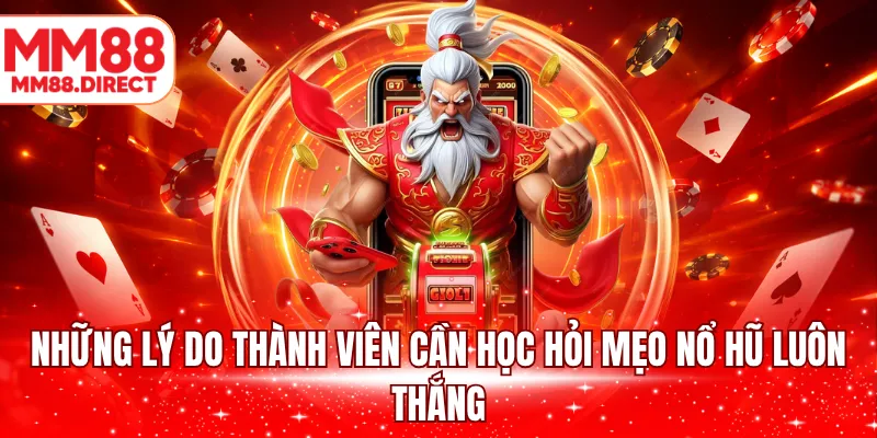 Những lý do thành viên cần học hỏi mẹo nổ hũ luôn thắng