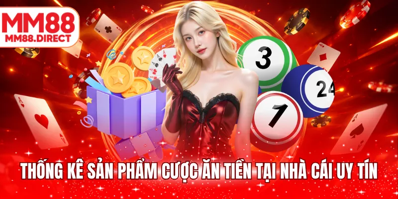 Thống kê sản phẩm cược ăn tiền tại nhà cái uy tín