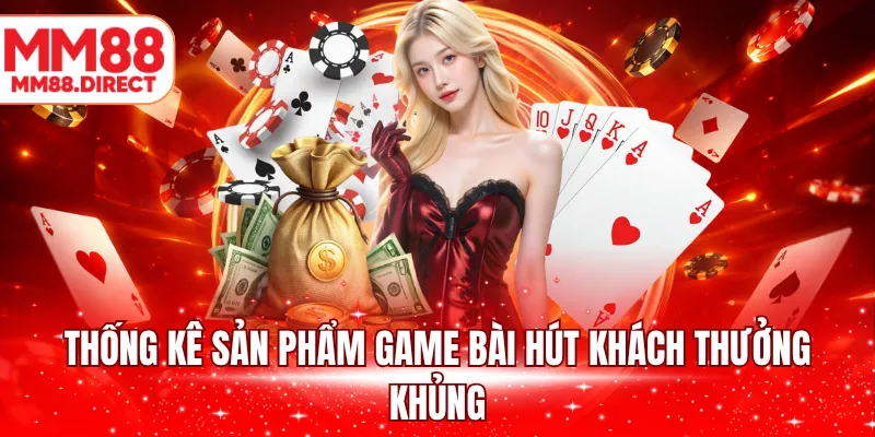 Thống kê sản phẩm game bài hút khách thưởng khủng
